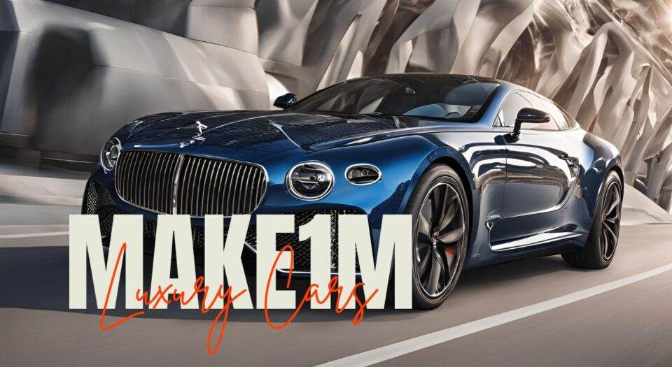 Make1M Luxury Cars Your Complete Guide for Performance, Elegance, and Originality