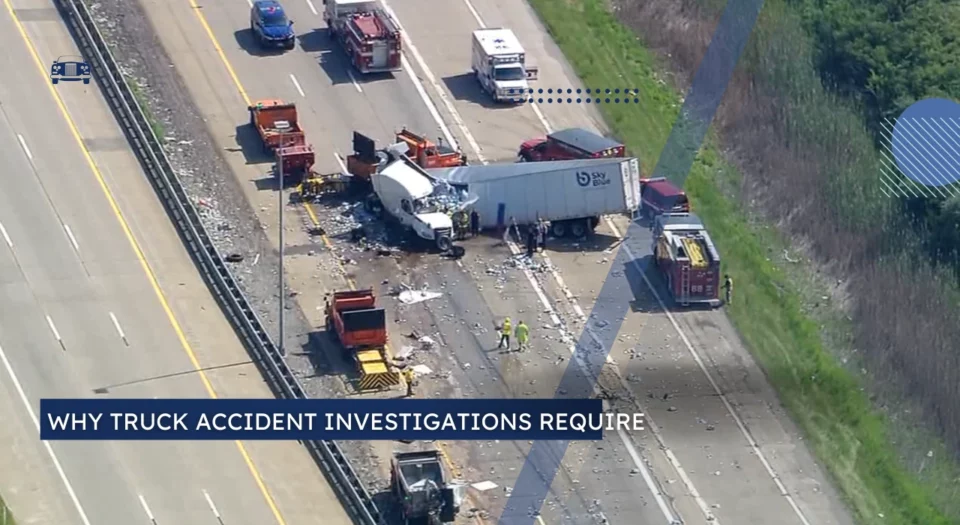 Why Truck Accident Investigations Require Fast Legal Action